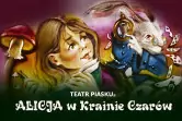 Rodzinny spektakl Teatru Piasku Tetiany Galitsyny - Alicja w Krainie Czarów